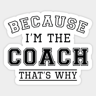 Because I’m The Coach Sticker